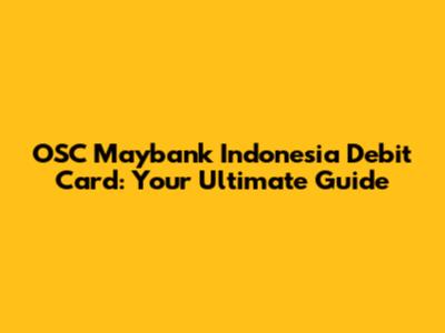 OSC Maybank Indonesia Debit Card: Your Ultimate Guide