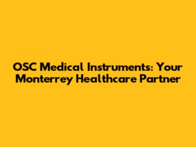 OSC Medical Instruments: Your Monterrey Healthcare Partner