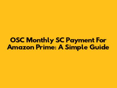 OSC Monthly SC Payment For Amazon Prime: A Simple Guide