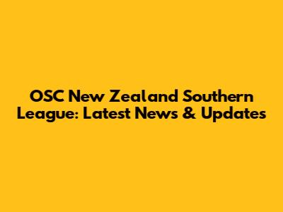 OSC New Zealand Southern League: Latest News & Updates