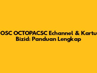 OSC OCTOPACSC Echannel & Kartu Bizid: Panduan Lengkap