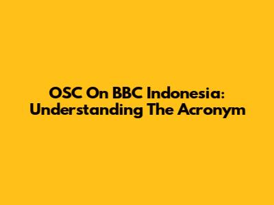 OSC On BBC Indonesia: Understanding The Acronym