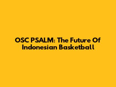 OSC PSALM: The Future Of Indonesian Basketball