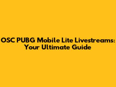 OSC PUBG Mobile Lite Livestreams: Your Ultimate Guide