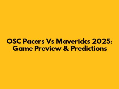 OSC Pacers Vs Mavericks 2025: Game Preview & Predictions