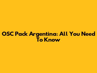 OSC Pack Argentina: All You Need To Know