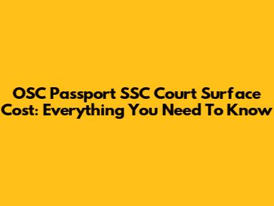 OSC Passport SSC Court Surface Cost: Everything You Need To Know