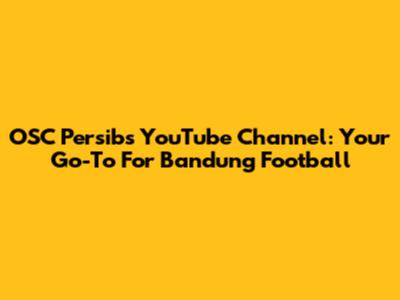 OSC Persib's YouTube Channel: Your Go-To For Bandung Football