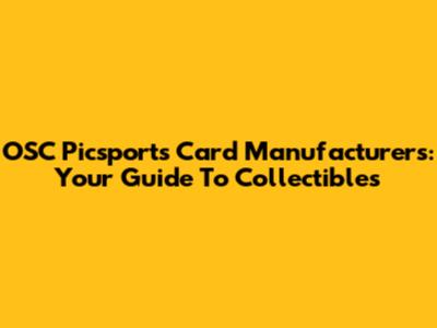 OSC Picsports Card Manufacturers: Your Guide To Collectibles