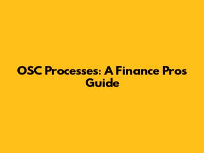 OSC Processes: A Finance Pro's Guide