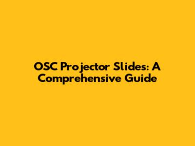 OSC Projector Slides: A Comprehensive Guide