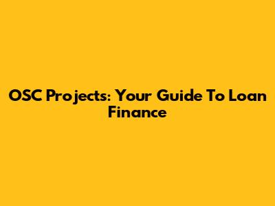 OSC Projects: Your Guide To Loan Finance