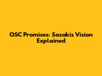 OSC Promises: Sasaki's Vision Explained