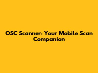 OSC Scanner: Your Mobile Scan Companion