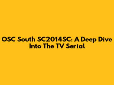 OSC South SC2014SC: A Deep Dive Into The TV Serial
