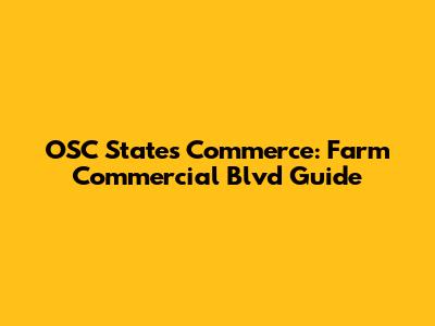OSC States Commerce: Farm Commercial Blvd Guide