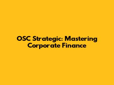 OSC Strategic: Mastering Corporate Finance