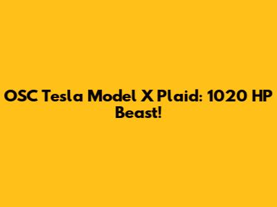 OSC Tesla Model X Plaid: 1020 HP Beast!