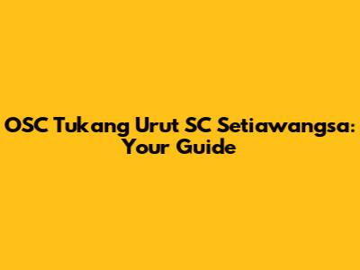 OSC Tukang Urut SC Setiawangsa: Your Guide