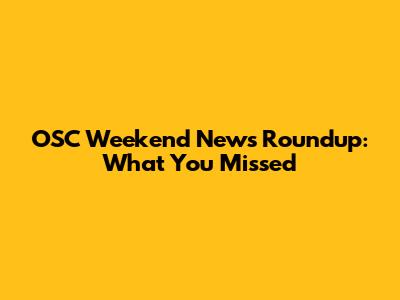 OSC Weekend News Roundup: What You Missed