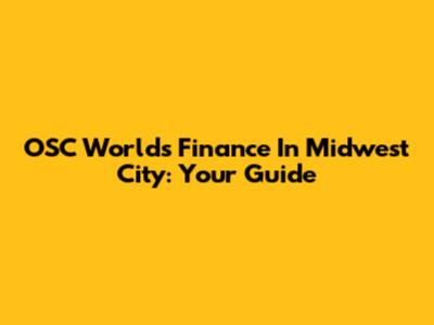 OSC World's Finance In Midwest City: Your Guide