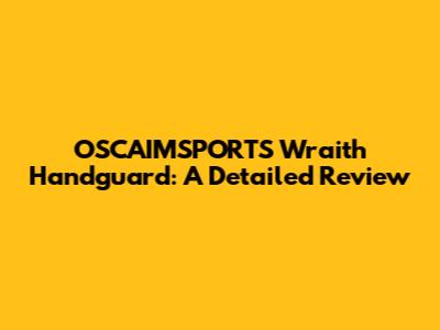 OSCAIMSPORTS Wraith Handguard: A Detailed Review