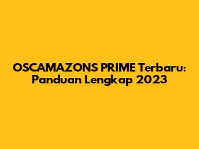 OSCAMAZONS PRIME Terbaru: Panduan Lengkap 2023