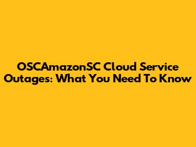 OSCAmazonSC Cloud Service Outages: What You Need To Know