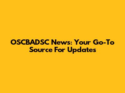 OSCBADSC News: Your Go-To Source For Updates