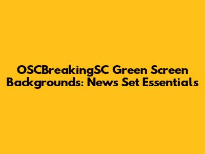 OSCBreakingSC Green Screen Backgrounds: News Set Essentials