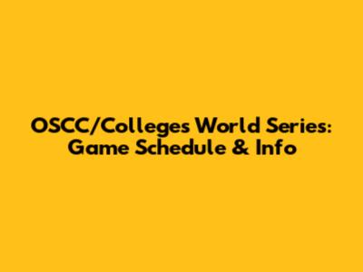 OSCC/Colleges World Series: Game Schedule & Info
