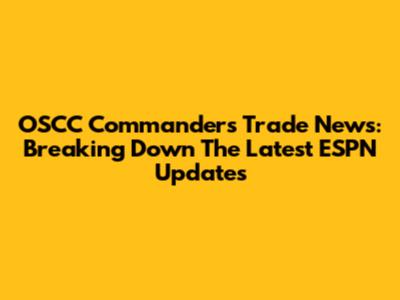 OSCC Commanders Trade News: Breaking Down The Latest ESPN Updates