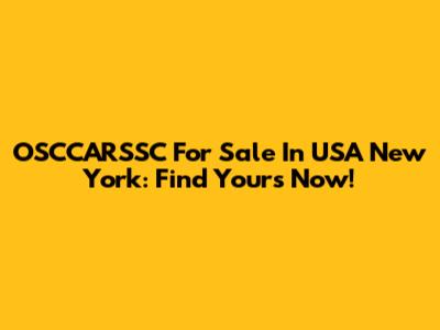 OSCCARSSC For Sale In USA New York: Find Yours Now!