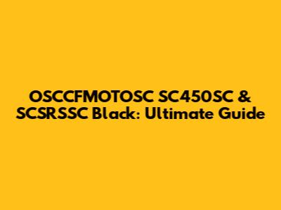 OSCCFMOTOSC SC450SC & SCSRSSC Black: Ultimate Guide
