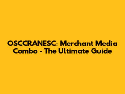 OSCCRANESC: Merchant Media Combo - The Ultimate Guide