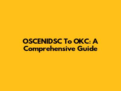 OSCENIDSC To OKC: A Comprehensive Guide