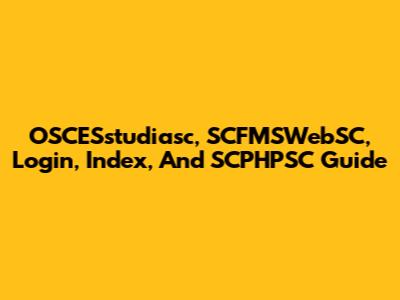 OSCESstudiasc, SCFMSWebSC, Login, Index, And SCPHPSC Guide