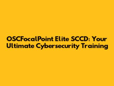 OSCFocalPoint Elite SCCD: Your Ultimate Cybersecurity Training