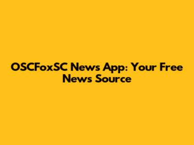 OSCFoxSC News App: Your Free News Source
