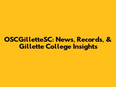 OSCGilletteSC: News, Records, & Gillette College Insights