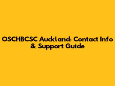 OSCHBCSC Auckland: Contact Info & Support Guide