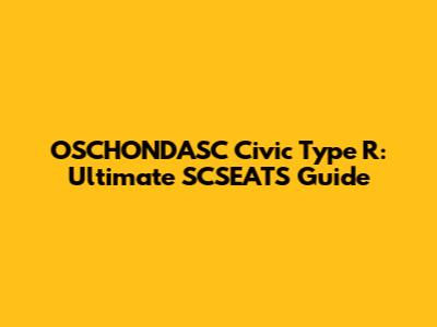 OSCHONDASC Civic Type R: Ultimate SCSEATS Guide