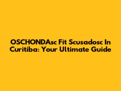 OSCHONDAsc Fit Scusadosc In Curitiba: Your Ultimate Guide