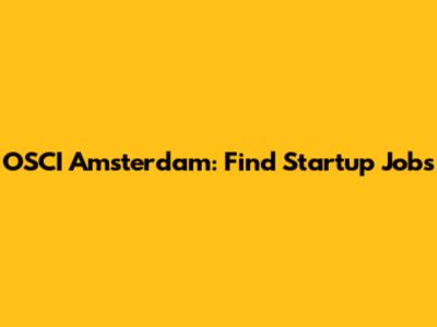 OSCI Amsterdam: Find Startup Jobs