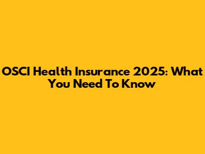 OSCI Health Insurance 2025: What You Need To Know