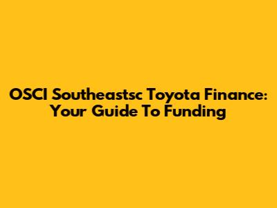 OSCI Southeastsc Toyota Finance: Your Guide To Funding