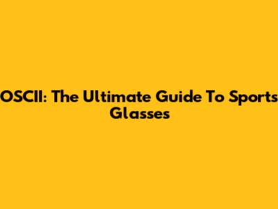 OSCII: The Ultimate Guide To Sports Glasses