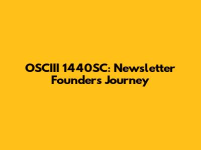 OSCIII 1440SC: Newsletter Founder's Journey