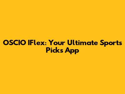 OSCIO IFlex: Your Ultimate Sports Picks App
