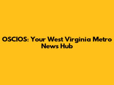 OSCIOS: Your West Virginia Metro News Hub